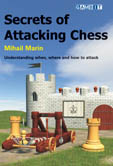 This is the product image for Secrets of Attacking Chess. Detail: Marin, M. Product ID: 9781904600305.
 
				Price: $36.95.